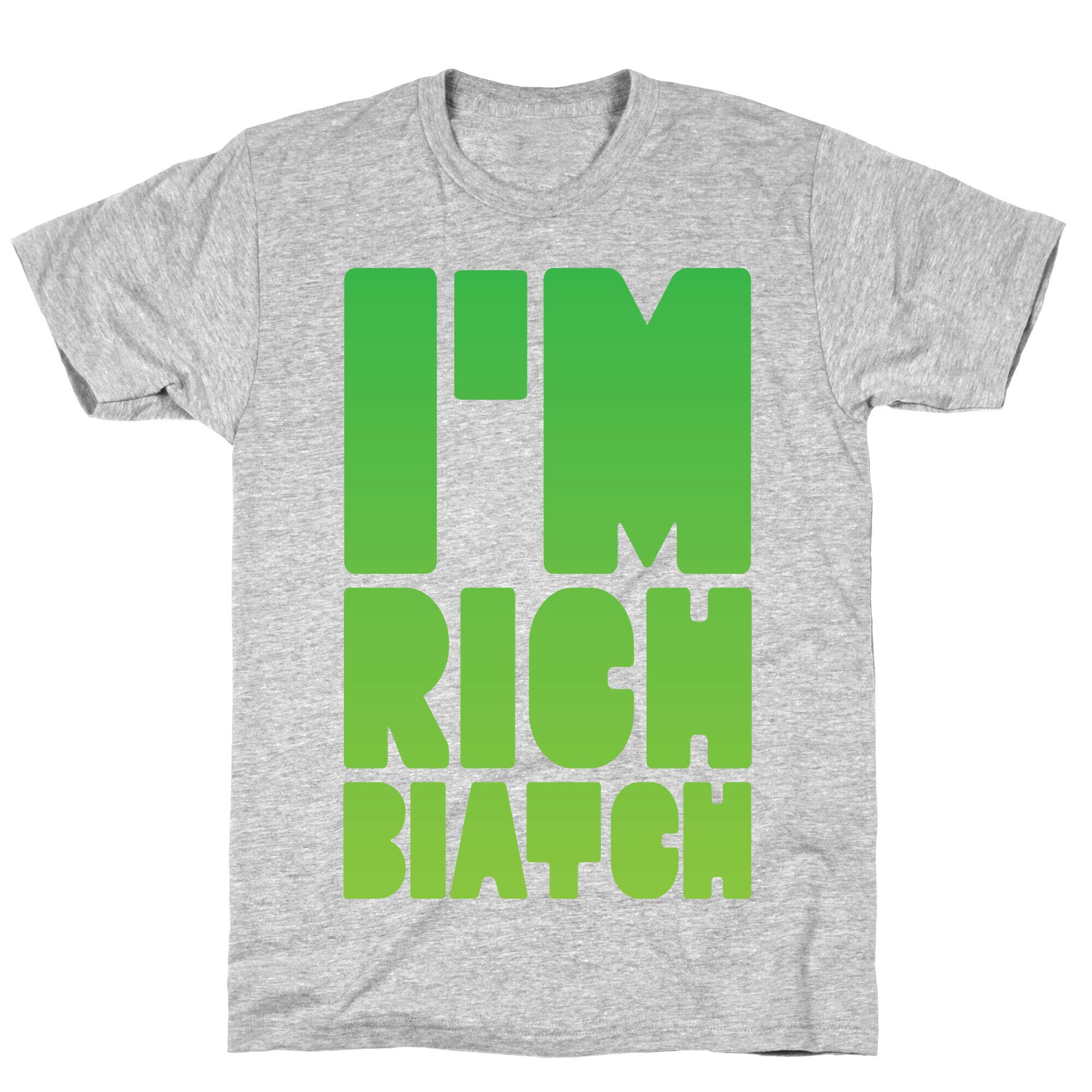 I'm Rich Biatch T-Shirt